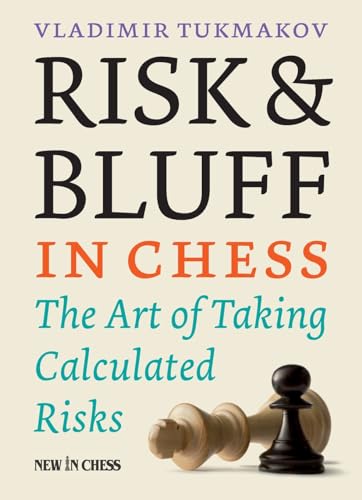 Risk & Bluff in Chess: The Art of Taking Calculated Risks [Paperback]