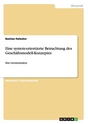 Eine System-Orientierte Betrachtung Des Geschftsmodell-Konzeptes (german Editio [Paperback]