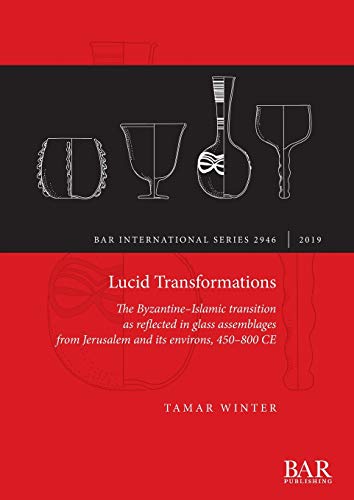 Lucid Transformations  The Byzantine-Islamic Transition As Reflected in Glass A [Paperback]