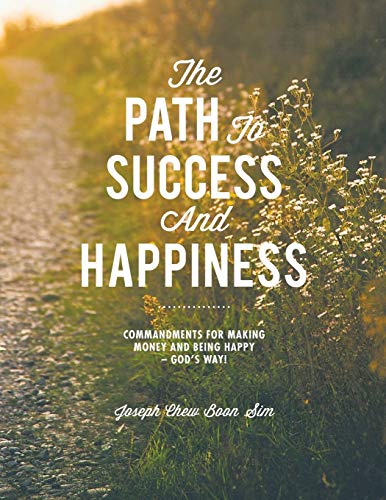 The Path To Success And Happiness Commandments For Making Money And Being Happy [Paperback]