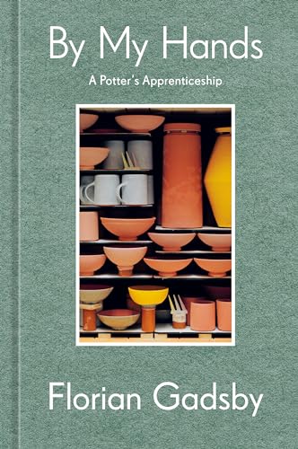 By My Hands: A Potter's Apprenticeship (A Memoir) [Hardcover]