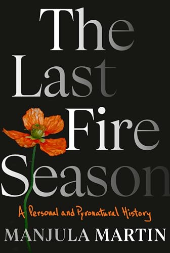 The Last Fire Season: A Personal and Pyronatural History [Hardcover]