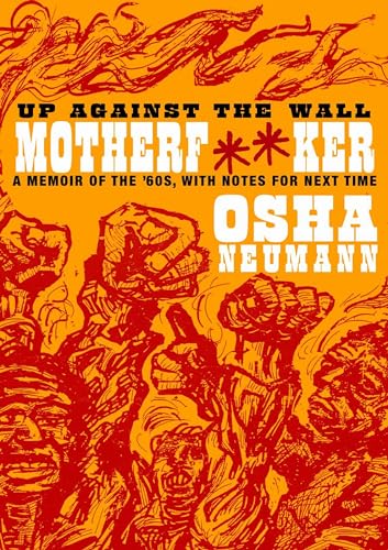 Up Against the Wall Motherf**er: A Memoir of the '60s, with Notes for Next Time [Paperback]