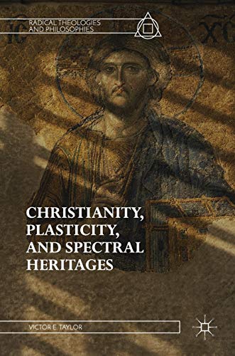 Christianity, Plasticity, and Spectral Heritages [Hardcover]