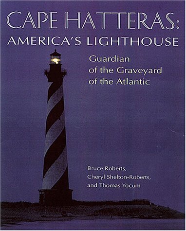 Cape Hatteras America's Lighthouse: Guardian of the Graveyard of the Atlantic [Hardcover]