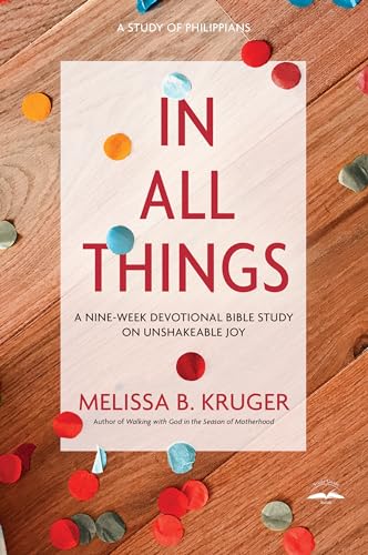 In All Things: A Nine-Week Devotional Bible Study on Unshakeable Joy [Paperback]