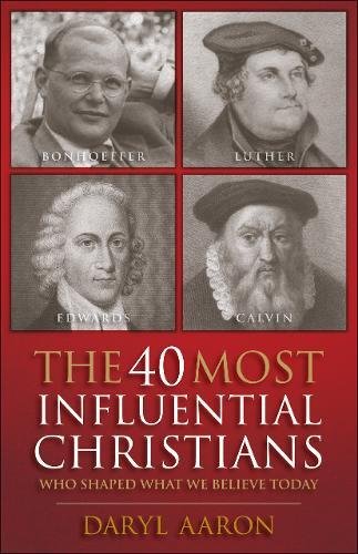 The 40 Most Influential Christians . . . Who Shaped What We Believe Today [Paperback]