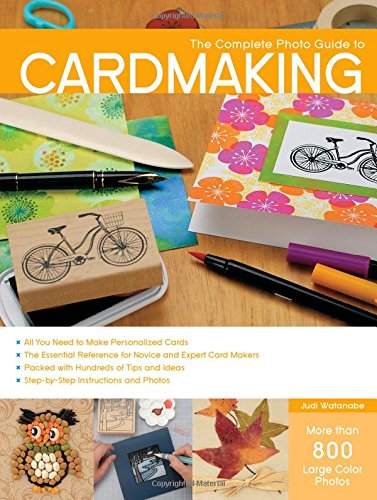 The Complete Photo Guide to Cardmaking: More than 800 Large Color Photos [Paperback]