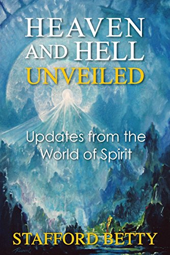 Heaven And Hell Unveiled Updates From The World Of Spirit [Paperback]