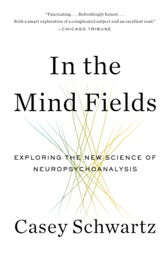 In the Mind Fields: Exploring the New Science of Neuropsychoanalysis [Paperback]