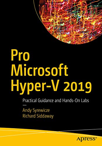 Pro Microsoft Hyper-V 2019: Practical Guidance and Hands-On Labs [Paperback]