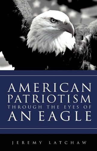 American Patriotism Through The Eyes Of An Eagle [Paperback]