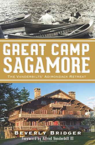 Great Camp Sagamore:: The Vanderbilts' Adiron