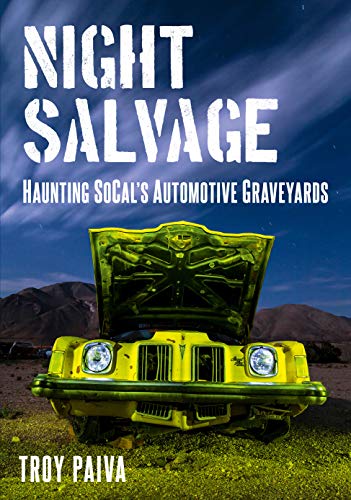 Night Salvage: Haunting SoCals Automotive Graveyards [Paperback]