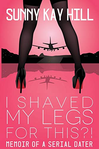 I Shaved My Legs For This Memoir Of A Serial Dater [Paperback]