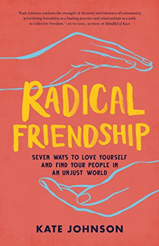 Radical Friendship: Seven Ways to Love Yourself and Find Your People in an Unjus [Paperback]