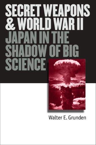 Secret Weapons And World War Ii: Japan In The Shadow Of Big Science (modern War  [Hardcover]