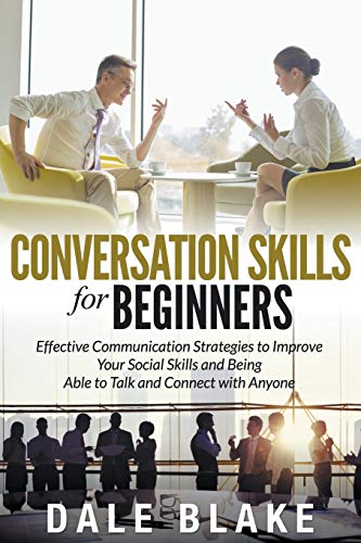 Conversation Skills For Beginners Effective Communication Strategies To Improve [Paperback]