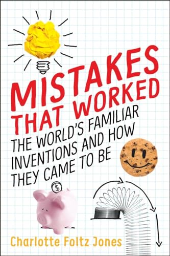 Mistakes That Worked: The World's Familiar Inventions and How They Came to Be [Hardcover]