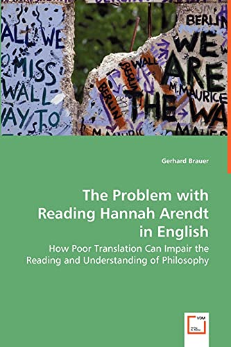 The Problem With Reading Hannah Arendt In English Ho Poor Translation Can Impa [Paperback]