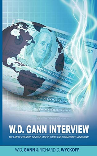 W.D. Gann Intervie By Richard D. Wyckoff The La Of Vibration Governs Stocks,  [Paperback]