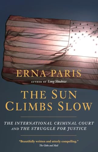 The Sun Climbs Slow: The International Criminal Court and the Struggle for Justi [Paperback]