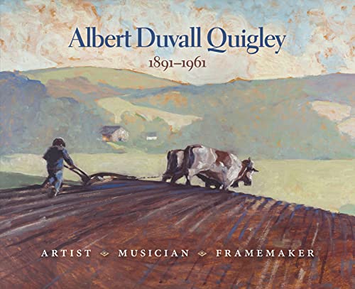 Albert Duvall Quigley: Artist, Musician, Framemaker, 1891-1961 [Paperback]