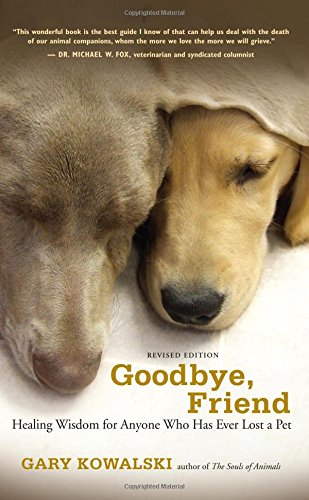 Goodbye, Friend: Healing Wisdom for Anyone Who Has Ever Lost a Pet [Paperback]