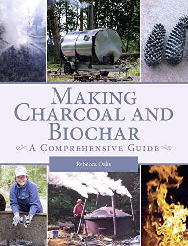 Making Charcoal and Biochar: A Comprehensive Guide [Paperback]