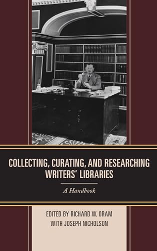 Collecting, Curating, and Researching Writers' Libraries: A Handbook [Hardcover]