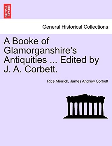 A Booke Of Glamorganshire's Antiquities ... Edited By J. A. Corbett. [Paperback]