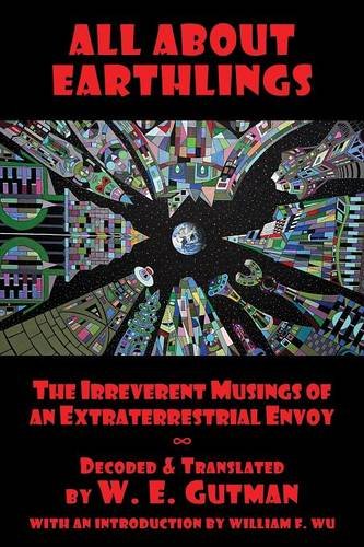 All About Earthlings The Irreverent Musings Of An Extraterrestrial Envoy [Paperback]