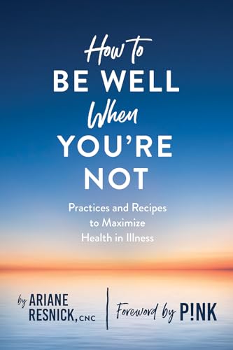 How to Be Well When You're Not [Paperback]