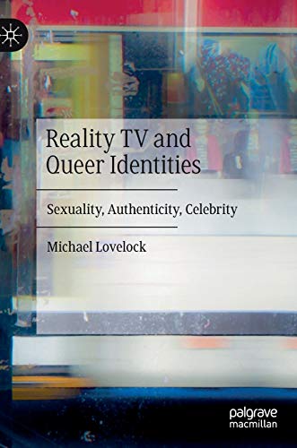 Reality TV and Queer Identities Sexuality, Authenticity, Celebrity [Hardcover]