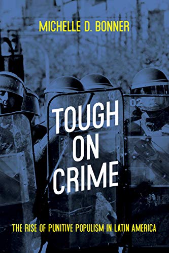 Tough on Crime: The Rise of Punitive Populism in Latin America [Hardcover]