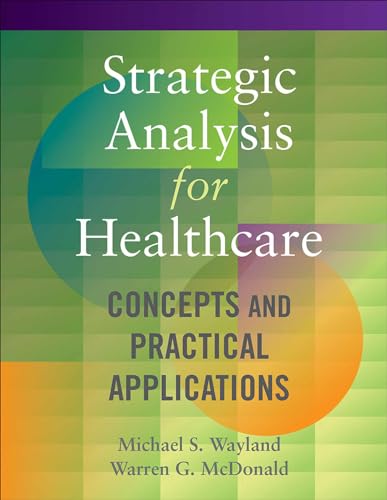 Strategic Analysis for Healthcare: Concepts and Practical Applications [Paperback]