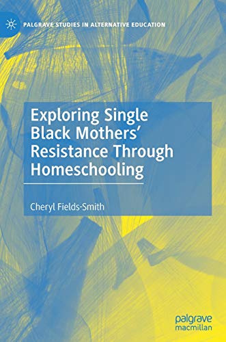 Exploring Single Black Mothers' Resistance Through Homeschooling [Hardcover]