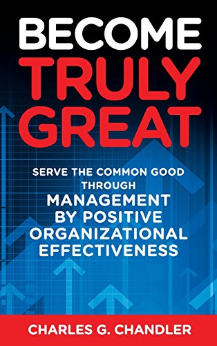 Become Truly Great Serve The Common Good Through Management By Positive Organiz [Hardcover]