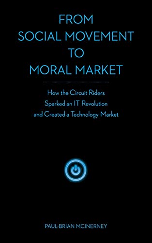 From Social Movement to Moral Market Ho the Circuit Riders Sparked an IT Revol [Hardcover]