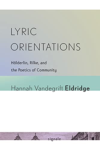 Lyric Orientations Hlderlin, Rilke, And The Poetics Of Community (signale Mod [Paperback]