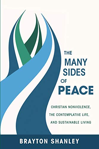 Many Sides of Peace  Christian Nonviolence, the Contemplative Life, and Sustain [Paperback]