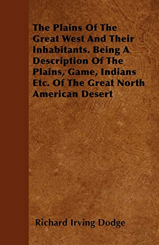 Plains of the Great West and Their Inhabitants. Being a Description of the Plain [Paperback]