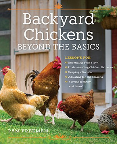 Backyard Chickens Beyond the Basics: Lessons for Expanding Your Flock, Understan [Paperback]