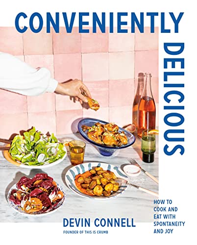 Conveniently Delicious: How to Cook and Eat with Spontaneity and Joy [Hardcover]