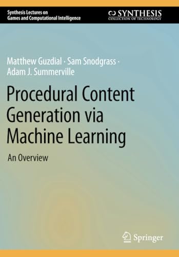 Procedural Content Generation via Machine Learning: An Overvie [Paperback]