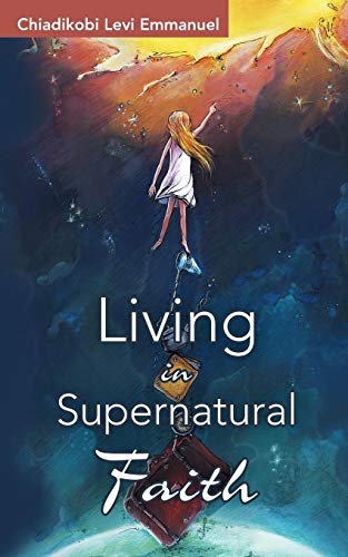 Living In Supernatural Faith [Paperback]