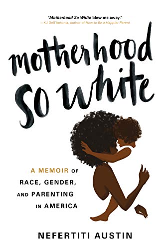 Motherhood So White: A Memoir of Race, Gender