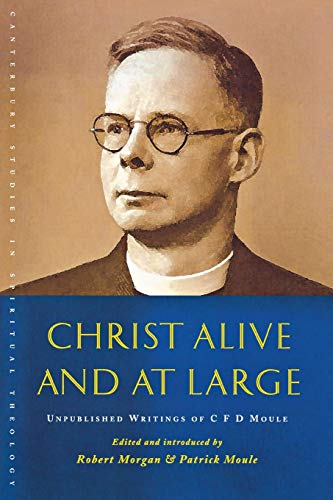 Christ Alive And At Large The Unpublished Writings Of C. F. D. Moule (canterbur [Paperback]