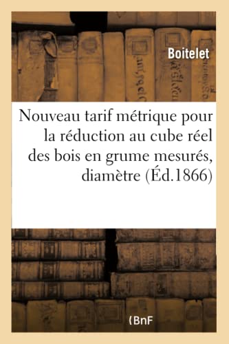 Nouveau Tarif Metrique Pour la Reduction Au Cube Reel des Bois en Grume Mesures  [Paperback]