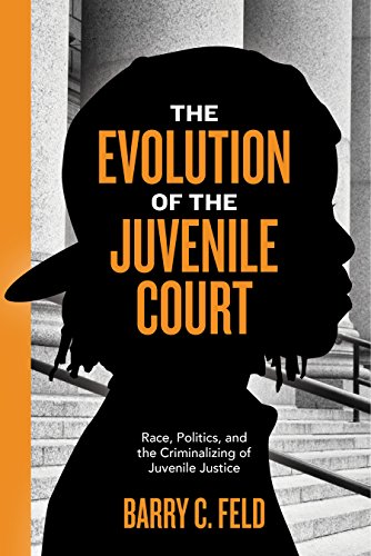 The Evolution of the Juvenile Court: Race, Politics, and the Criminalizing of Ju [Paperback]